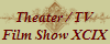 Theater / TV
Film Show XCIX
