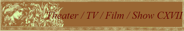 Theater / TV / Film / Show CXVII